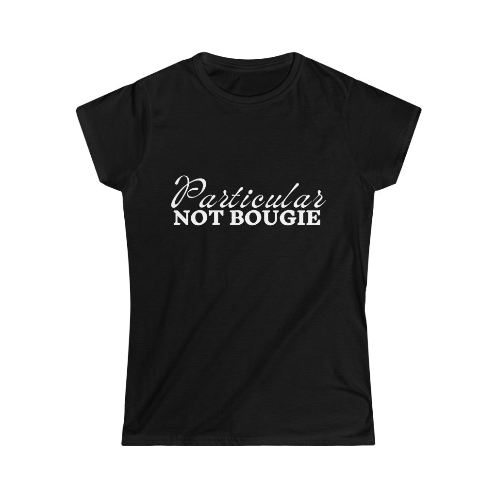 Particular Not  Bougie | Softstyle Tee