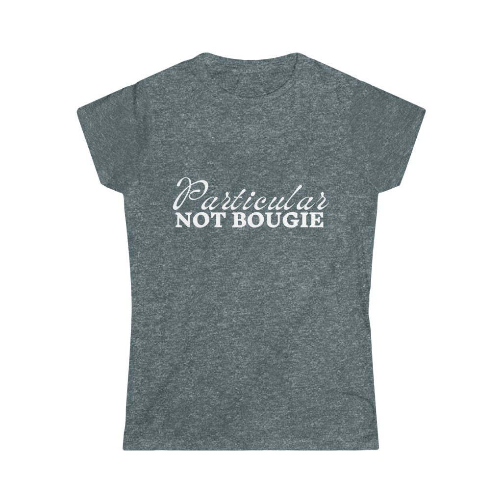 Particular Not  Bougie | Softstyle Tee